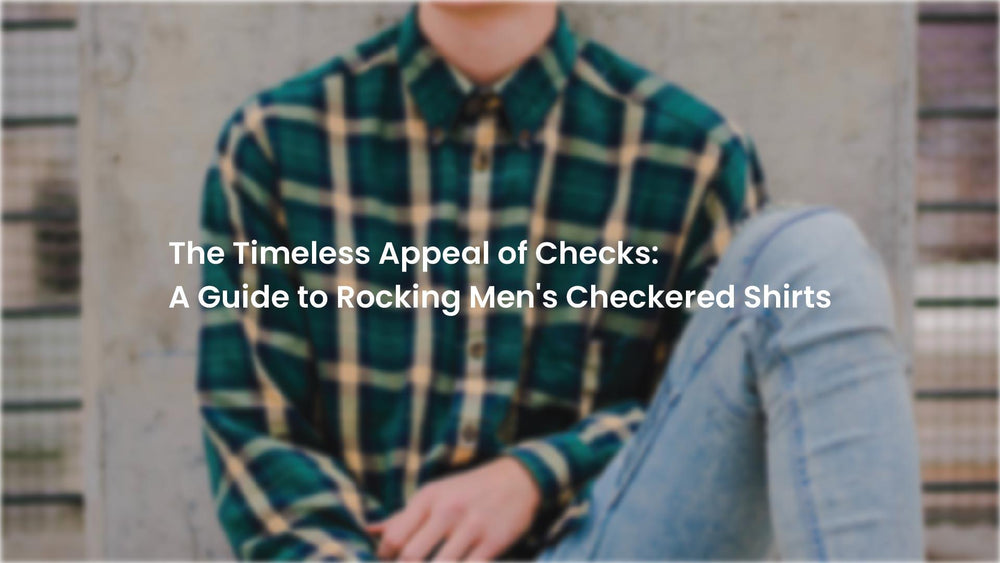 Men's Essential Checks The Timeless Appeal of Checks: A Guide to Rocking Men's Checkered Shir